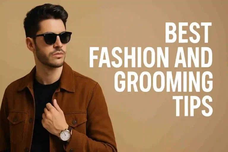 Best Fashion and Grooming Tips